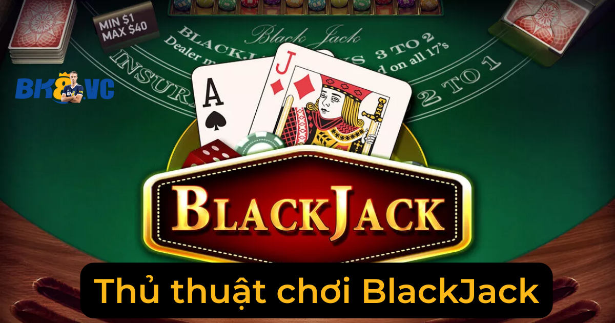 Thu thuat choi BlackJack - BK8 VC